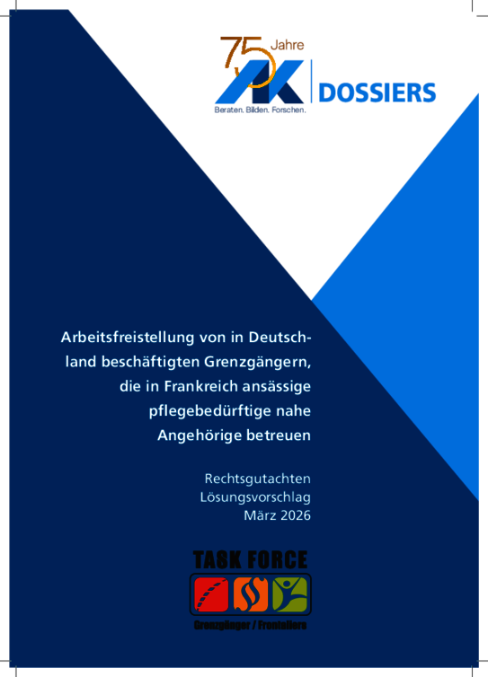Arbeitsfreistellung von in Deutschland beschäftigten Grenzgängern, die in Frankreich ansässige pflegebedürftige nahe Angehörige betreuen Arbeitsfreistellung von in Deutschland beschäftigten Grenzgängern, die in Frankreich ansässige pflegebedürftige nahe Angehörige betreuen - Rechtsgutachten, Lösungsvorschlag, März 2026